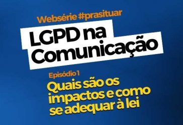 LGPD na Comunicação: Quais os impactos e como se adequar à lei